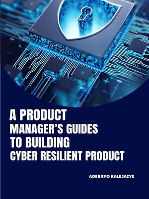 cover image of A Product Manager's Guide to Building Cyber-Resilient Products